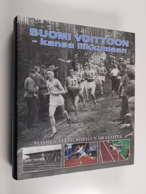 Suomi voittoon - kansa liikkumaan : Suomen yleisurheilun ...