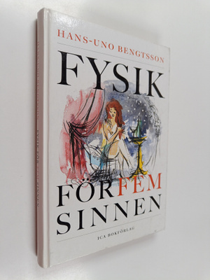 Hans-Uno Bengtsson : Fysik för fem sinnen - kyssar, vin o...