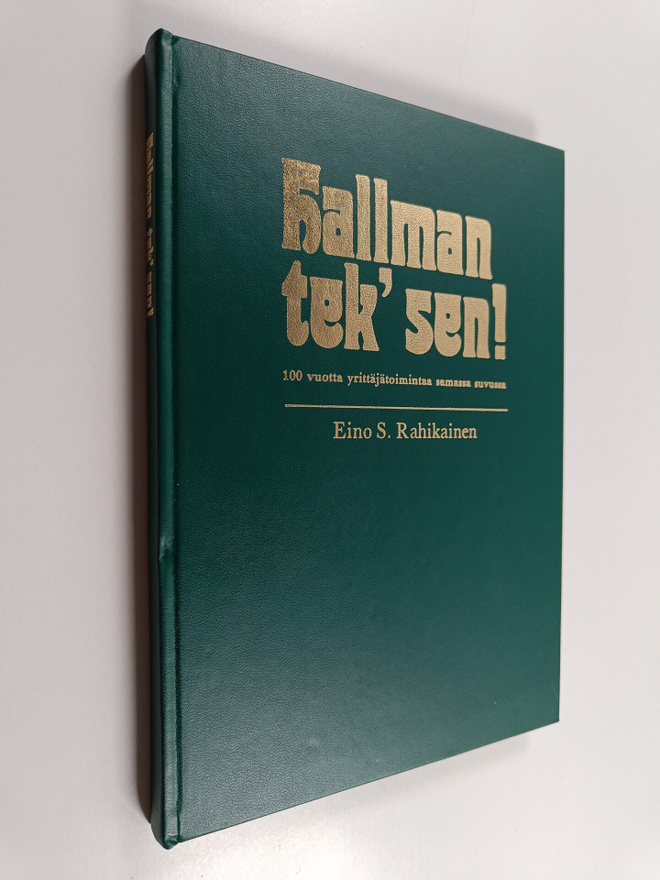 Eino S. Rahikainen : Hallman tek' sen! : 100 vuotta yritt...