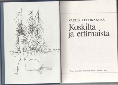 Keltikangas,Valter: Koskilta ja erämaista,WSOY 1984, sid.