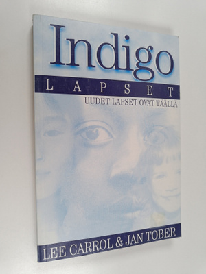 Lee Carroll : Indigolapset : uudet lapset ovat täällä