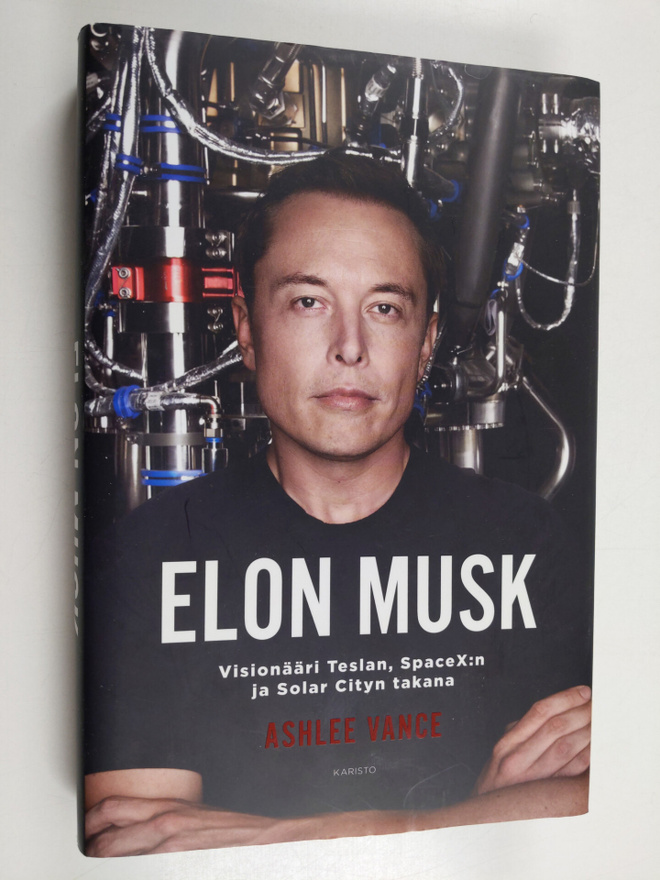 Ashlee Vance : Elon Musk : visionääri Teslan, SpaceX:n ja...