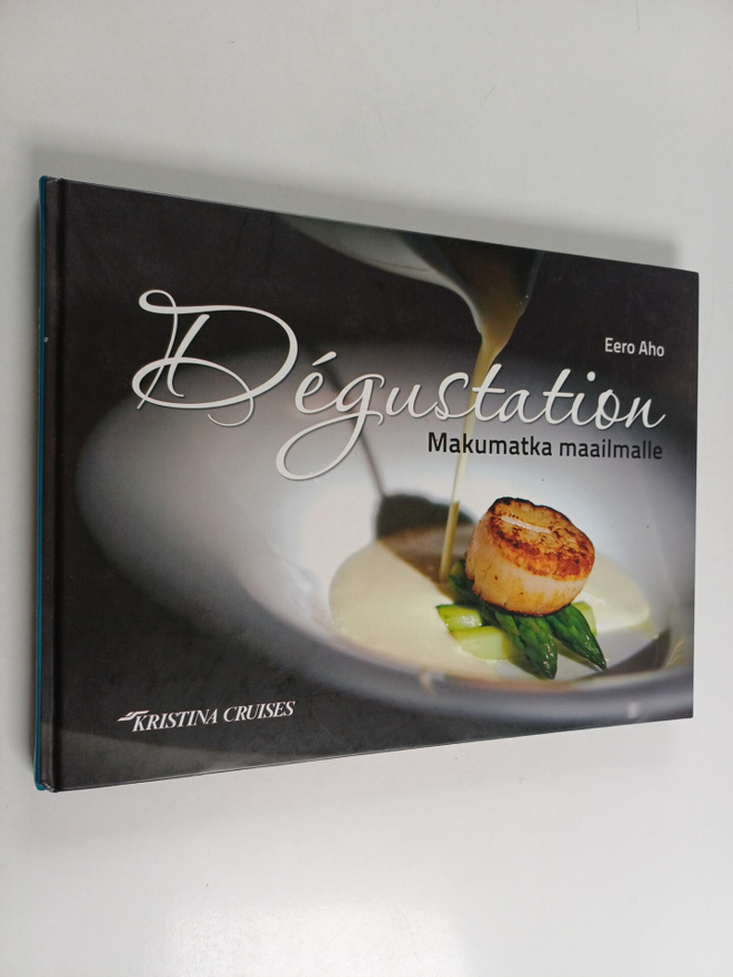 Eero Aho : Degustation : makumatka maailmalle (signeeratt...