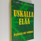 Susan Jeffers : Uskalla elää : pelossa on voimaa - pikkukuva 1