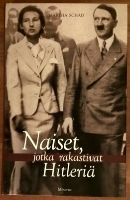Martha Schad: Naiset, jotka rakastivat Hitleriä