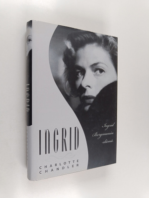 Charlotte Chandler : Ingrid : Ingrid Bergmanin elämä