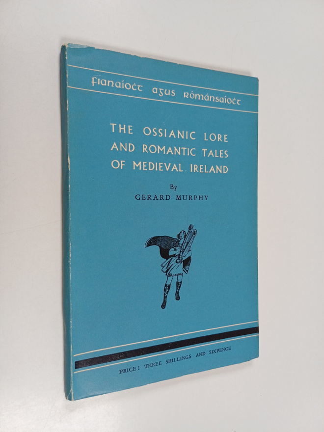 Gerard Murphy : The Ossianic lore and romantic tales of m...