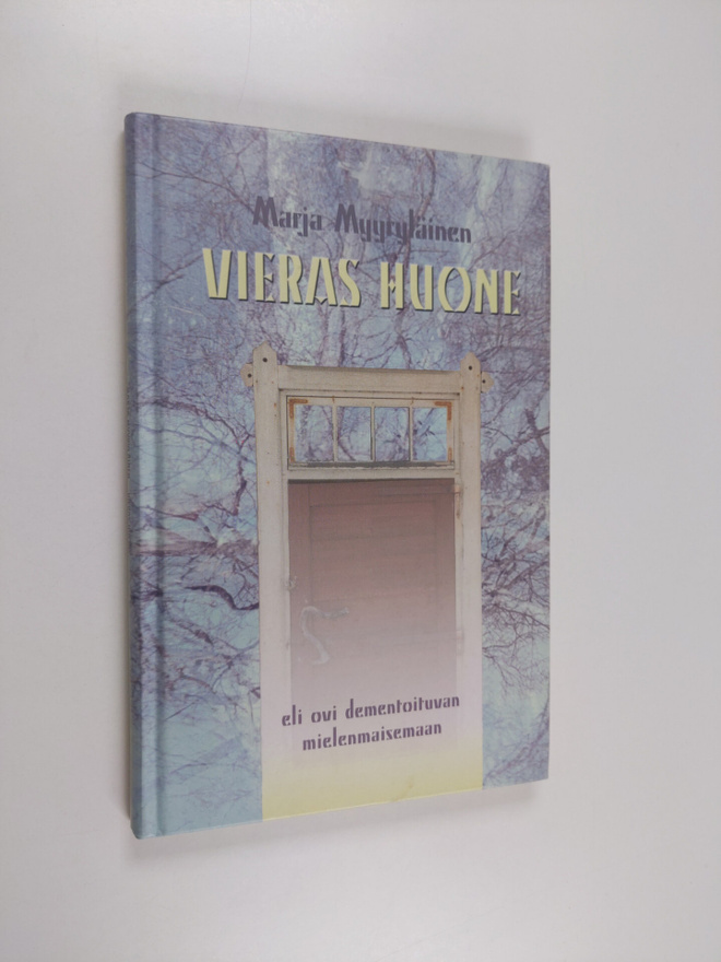 Marja Myyryläinen : Vieras huone, eli ovi dementoituvan m...