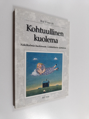 Kai Vakkuri : Kohtuullinen kuolema : näkökulmia kuolemaan...