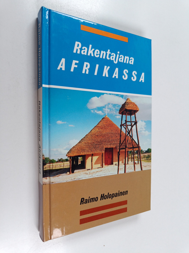 Raimo Holopainen : Rakentajana Afrikassa