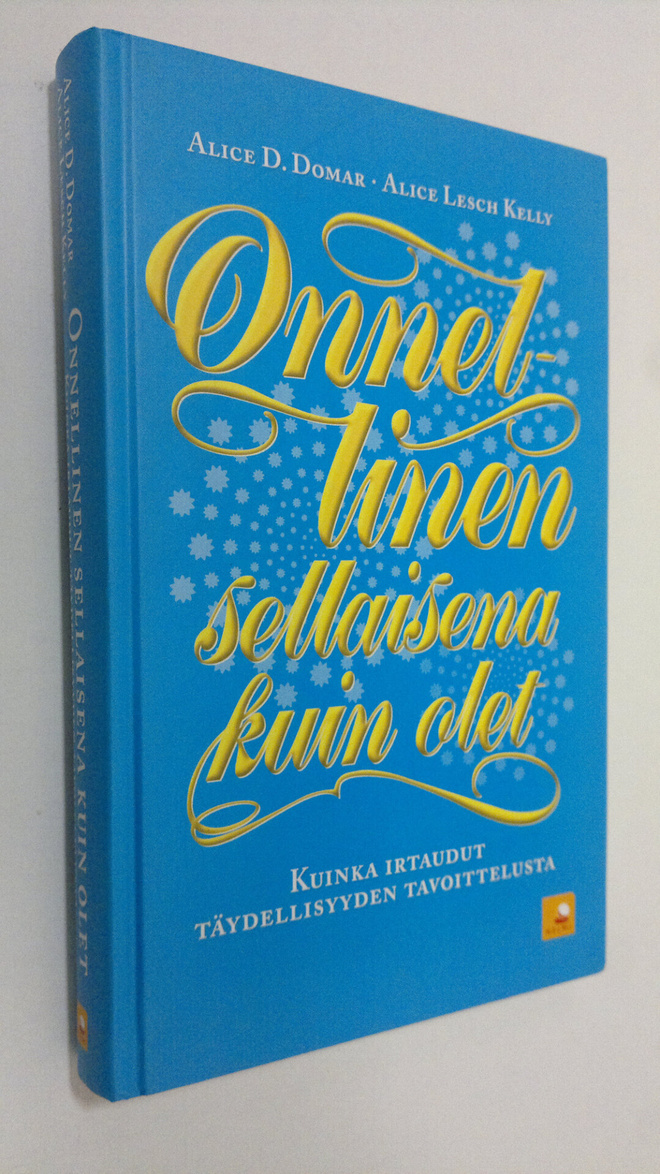 Alice D. Domar : Onnellinen sellaisena kuin olet : kuinka...