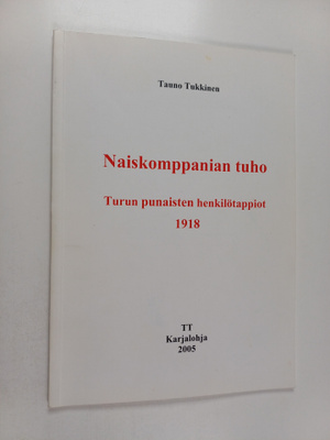 Tauno Tukkinen : Naiskomppanian tuho : Turun punaisten he...