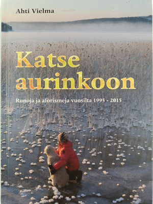 Ahti Vielma : Katse aurinkoon : runoja ja aforismeja vuos...