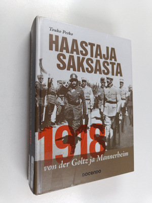 Touko Perko : Haastaja Saksasta 1918 : von der Goltz ja M...