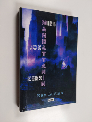 Ray Loriga : Mies joka keksi Manhattanin