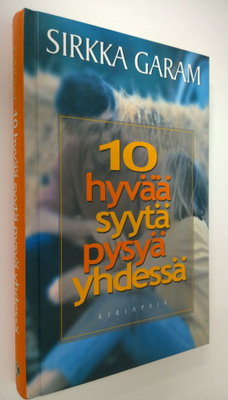 Sirkka Garam : 10 hyvää syytä pysyä yhdessä
