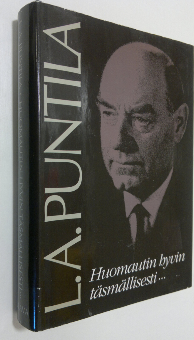 L. A. Puntila : Huomautin hyvin täsmällisesti : tuokiokuv...