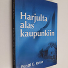 Pentti E. Rehn : Harjulta alas kaupunkiin - pikkukuva 1