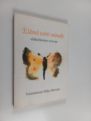 Elämä soitti minulle : eläkeläisten runoja