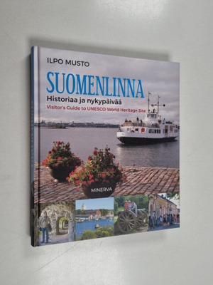 Ilpo Musto : Suomenlinna : historiaa ja nykypäivää = Visi...