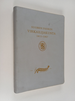 Suomen pankin virkailijakunta 1811-1967 : Suomen Pankin v...
