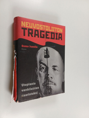 Osmo Jussila : Neuvostoliiton tragedia : utopiasta vankil...