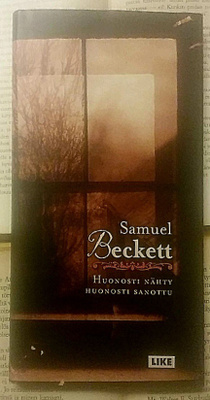 Samuel Beckett - Huonosti nähty huonosti sanottu (sid.)