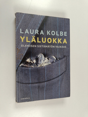Laura Kolbe : Yläluokka : olemisen sietämätön vaikeus