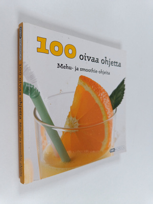 100 oivaa ohjetta : Mehu- ja smoothie-ohjeita