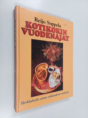 Reijo Soppela : Kotikokin vuodenajat : herkkuhetki syntyy...