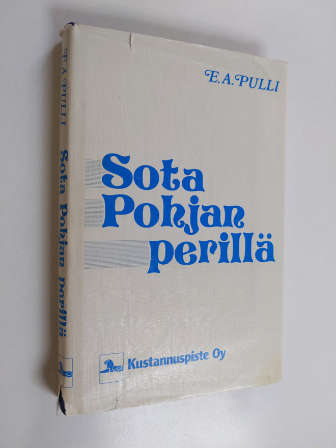 E. A. Pulli : Sota pohjan perillä : miksi Suomessa käytii...