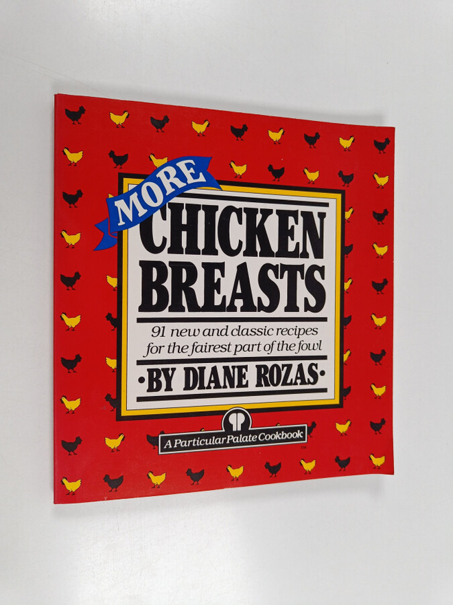Diane Rozas : More Chicken Breasts - 91 New and Classic R...