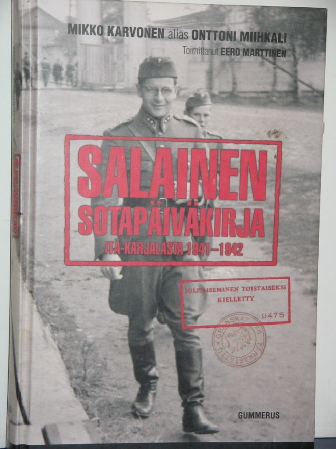 Mikko Karvonen : SALAINEN SOTAPÄIVÄKIRJA Itä-Karjalasta 1941