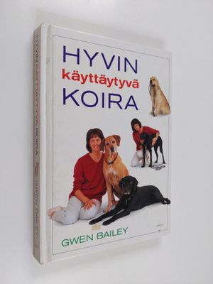 Gwen Bailey : Hyvin käyttäytyvä koira : omistajan opas