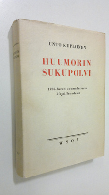 Unto Kupiainen : Huumorin sukupolvi 1900-luvun suomalaise...