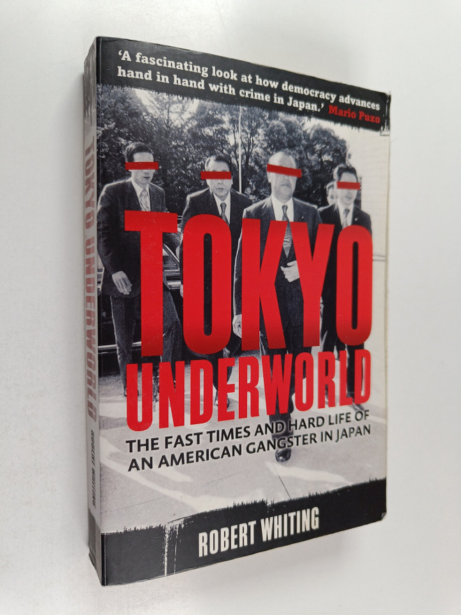 Robert Whiting : Tokyo Underworld : The Fast Times and Ha...