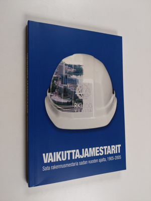 Vaikuttajamestarit : sata rakennusmestaria sadan vuoden a...