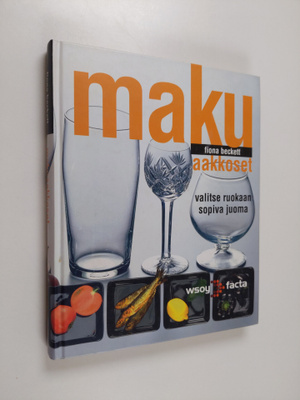 Fiona Beckett : Makuaakkoset : valitse ruokaan sopiva juoma