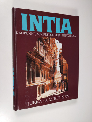 Jukka O. Miettinen : Intia : kaupunkeja, kulttuureja, his...
