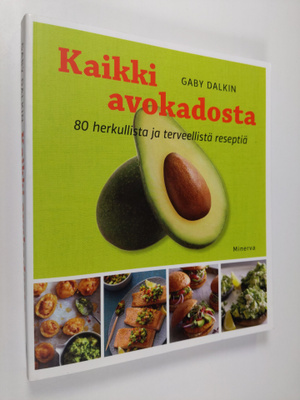 Gaby Dalkin : Kaikki avokadosta : 80 herkullista ja terve...