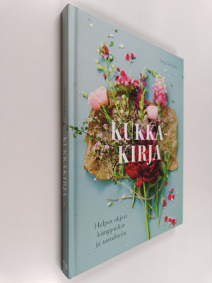 Saija Sitolahti : Kukkakirja : helpot ohjeet kimppuihin j...