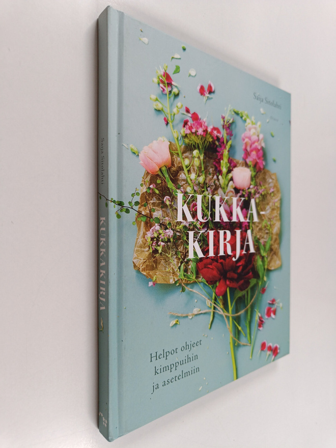 Saija Sitolahti : Kukkakirja : helpot ohjeet kimppuihin j...