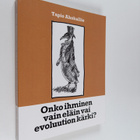 Tapio Ahokallio : Onko ihminen vain eläin vai evoluution ... - pikkukuva 1