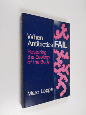 Marc Lappe : When Antibiotics Fail - Restoring the Ecolog...