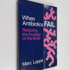 Marc Lappe : When Antibiotics Fail - Restoring the Ecolog... - pikkukuva 1