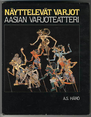 A. S. Härö: Näyttelevät varjot: Aasian varjoteatteri (1.p.)