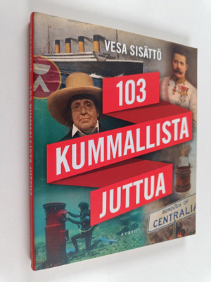 Vesa Sisättö : 103 kummallista juttua