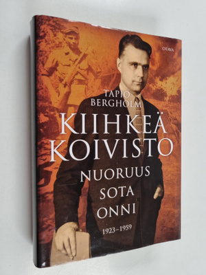 Tapio Bergholm : Kiihkeä Koivisto : nuoruus - sota - onni...