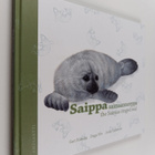 Sari Kanala : Saippa : saimaannorppa = the Saimaa ringed ... - pikkukuva 1