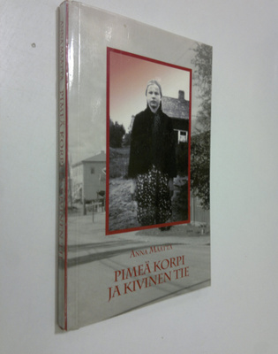 Anna Määttä : Pimeä korpi ja kivinen tie : Leppirinteen A...